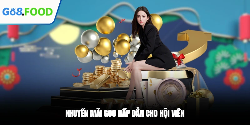 Khuyến mãi GO8 hấp dẫn cho hội viên
